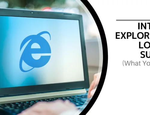 Internet Explorer Has Lost All Support (What You Need to Know)